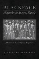 Black Face Minstelsy in Aurora, Illinois di Alejandro Benavides edito da Palmetto Publishing