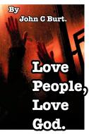 Love People, Love God. di JOHN C BURT. edito da Lightning Source Uk Ltd