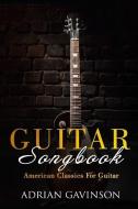 Guitar Songbook: American Classics for Guitar di Adrian Gavinson edito da LIGHTNING SOURCE INC