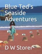 BLUE TED'S SEASIDE ADVENTURES di S L STORER edito da LIGHTNING SOURCE UK LTD