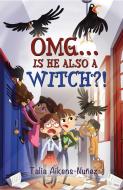 OMG Is He Also a Witch di Talia Aikens-Nunez edito da Central Avenue Publishing