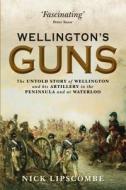 Wellington's Guns di Nick Lipscombe edito da Bloomsbury Publishing Plc