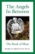 The Angels In Between di Marcia Brennan edito da John Hunt Publishing
