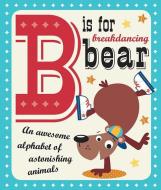 B Is for Breakdancing Bear di Make Believe Ideas, Thomas Nelson edito da Make Believe Ideas