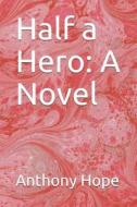 HALF A HERO di Anthony Hope edito da INDEPENDENTLY PUBLISHED