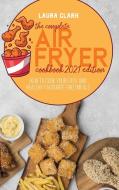 The Complete Air Fryer Cookbook 2021 Edition di Laura Clark edito da EP Enterprise