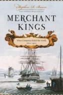 Merchant Kings di Stephen R. Bown edito da Bloomsbury Publishing Plc