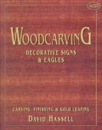 Woodcarving: Decorative Signs & Eagles di David Hassell edito da Tiller Publishing,US