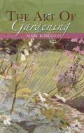The Art Of Gardening di Mary Robinson edito da Flambard Press