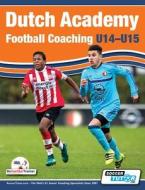 Dutch Academy Football Coaching (U14-15) - Functional Training & Tactical Practices from Top Dutch Coaches di Andries Ulderink, Henk Mariman, Han Berger edito da SOCCERTUTOR COM LTD