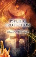 Psychic Protection di Bill Duvendack edito da Megalithica Books