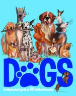 Dogs: An Illustrated Guide to 100 Brilliant Breeds di Emily Kington edito da BEETLE BOOKS