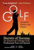 Golf Guide For Parents And Players di Jacqui McSorley, Johnny Gonzales edito da Mansion Grove House