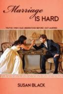 Marriage Is Hard: Truths I Wish I Had Understood Before I Got Married di Susan Black edito da FOCUS PUB INC
