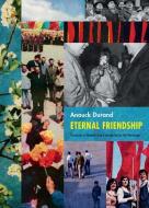 Anouck Durand - Eternal Friendship di Eliot Weinberger edito da Siglio Press