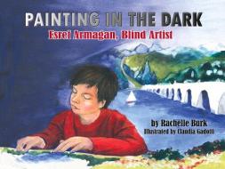 Painting in the Dark di Rachelle Burk edito da Tumblehome Learning