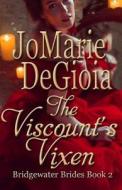 The Viscount's Vixen: Bridgewater Brides Book 2 di Jomarie Degioia edito da LIGHTNING SOURCE INC