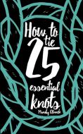 How to Tie 25 Essential Knots di Mandy Clinnch edito da DROPSToNE Press LLC