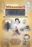 Missouri Innovators: Famous (and Infamous) Missourians Who Led the Way in Their Field di Paul W. Bass edito da AAIMS PUBL