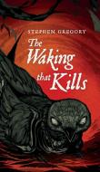 THE WAKING THAT KILLS di STEPHEN GREGORY edito da LIGHTNING SOURCE UK LTD