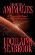 The Martian Anomalies di Lochlainn Seabrook edito da Sea Raven Press