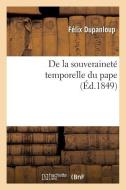 de la Souverainetï¿½ Temporelle Du Pape di Felix Antoine Philibert Dupanloup edito da Hachette Livre - Bnf