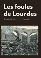 Les foules de Lourdes di Joris-Karl Huysmans edito da Books on Demand