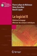 Le Logiciel R di Pierre Lafaye de Micheaux, Remy Drouilhet, Benoit Liquet edito da Springer Paris