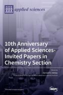 10th Anniversary Of Applied Sciences-Invited Papers In Chemistry Section edito da MDPI AG