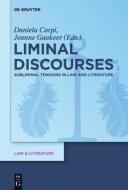 Liminal Discourses: Subliminal Tensions in Law and Literature edito da Walter de Gruyter