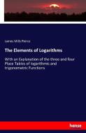 The Elements of Logarithms di James Mills Peirce edito da hansebooks