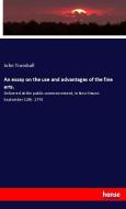 An essay on the use and advantages of the fine arts. di John Trumbull edito da hansebooks
