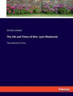The Life and Times of Wm. Lyon Mackenzie di Charles Lindsey edito da hansebooks