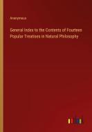 General Index to the Contents of Fourteen Popular Treatises in Natural Philosophy di Anonymous edito da Outlook Verlag