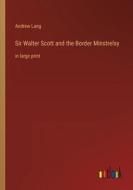 Sir Walter Scott and the Border Minstrelsy di Andrew Lang edito da Outlook Verlag