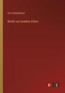 Briefe von Goethes Eltern di Carl Schüddekopf edito da Outlook Verlag