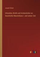 Urkunden, Briefe und Actenstücke zur Geschichte Maximilians I. und seiner Zeit di Joseph Chmel edito da Outlook Verlag