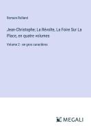 Jean-Christophe; La Révolte, La Foire Sur La Place, en quatre volumes di Romain Rolland edito da Megali Verlag