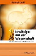 Irrwitziges Aus Der Wissenschaft di Heinrich Zankl edito da Wiley-vch Verlag Gmbh