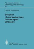 Evolution of Jaw Mechanisms in Ornithopod Dinosaurs di David B. Weishampel edito da Springer Berlin Heidelberg