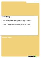 Centralization of financial regulation di Kai Gehring edito da GRIN Verlag