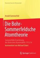 Die Bohr-Sommerfeldsche Atomtheorie di Arnold Sommerfeld edito da Springer Berlin Heidelberg