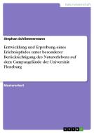 Entwicklung und Erprobung eines Erlebnispfades unter besonderer Berücksichtigung des Naturerlebens auf dem Campusgelände di Stephan Schlimmermann edito da GRIN Publishing