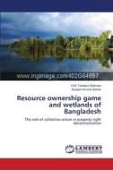 Resource ownership game and wetlands of Bangladesh di H. M. Tuihedur Rahman, Swapan Kumar Sarker edito da LAP Lambert Academic Publishing