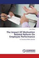 The Impact Of Motivation Related Reform On Employee Performance di Hawa Mniga edito da LAP Lambert Academic Publishing