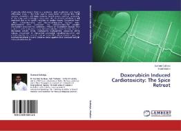 Doxorubicin Induced Cardiotoxicity: The Spice Retreat di Sumeet Gullaiya, Swati Madan edito da LAP Lambert Academic Publishing