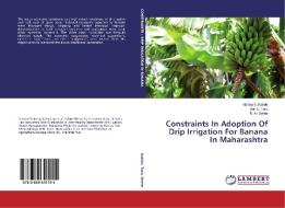 Constraints In Adoption Of Drip Irrigation For Banana In Maharashtra di Vishnu S. Kakde, Anil S. Taru, R. M. Gethe edito da LAP Lambert Academic Publishing