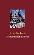 Weihnachtliche Plaudereien di Christa Bohlmann edito da Books on Demand