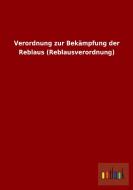 Verordnung zur Bekämpfung der Reblaus (Reblausverordnung) di Ohne Autor edito da Outlook Verlag