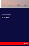 Little Songs di Eliza Lee Cabot Follen edito da hansebooks